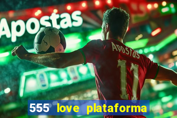 555 love plataforma de jogos